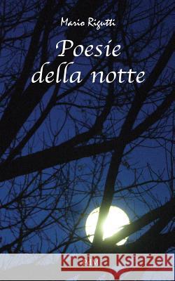 Poesie della notte Rigutti, Mario 9781541056077 Createspace Independent Publishing Platform