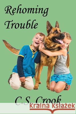 Rehoming Trouble C. S. Crook 9781541058729 Createspace Independent Publishing Platform