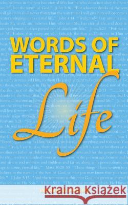 Words of Eternal Life Michael W. Phillips 9781541059597 Createspace Independent Publishing Platform