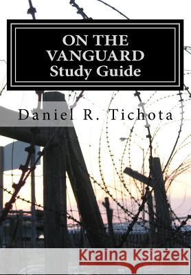 On The Vanguard Study Guide: Study Guide Daniel R. Tichota 9781541059658 Createspace Independent Publishing Platform