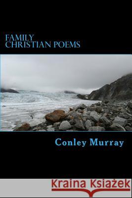 Family Christian Poems Conley E. Murray 9781541059672 Createspace Independent Publishing Platform