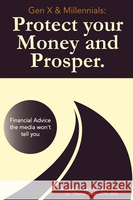 Gen X & Millennials: Protect your Money and Prosper: Financial Advice the media won't tell you. Walker, Chad a. 9781541060593