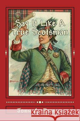 Say It Like A True Scotsman Rigdon, John C. 9781541061026 Createspace Independent Publishing Platform