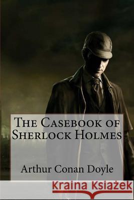 The Casebook of Sherlock Holmes Arthur Conan Doyle Arthur Conan Doyle Paula Benitez 9781541061873 Createspace Independent Publishing Platform