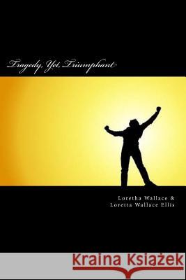 Tragedy, Yet, Triumphant: (black & white) Ellis, Loretta Wallace 9781541063112 Createspace Independent Publishing Platform