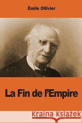 La Fin de l'Empire Ollivier, Emile 9781541063655 Createspace Independent Publishing Platform