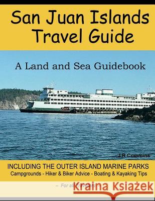 San Juan Islands Travel Guide: A Land and Sea Guidebook J. R. Cummins 9781541063747 Createspace Independent Publishing Platform