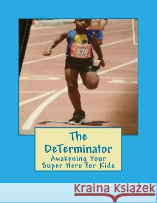 The DeTerminator: Awakening Your Super Hero for Kids Griffin, Tumeki S. 9781541064225 Createspace Independent Publishing Platform