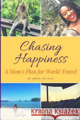 Chasing Happiness: A Guide to Living the Dream Angee the Diva 9781541064249 Createspace Independent Publishing Platform