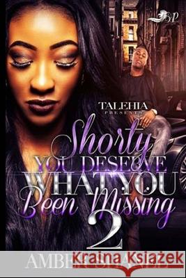 Shorty You Deserve What You've Been Missing 2 Amber Shanel 9781541064515 Createspace Independent Publishing Platform