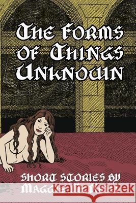 The Forms of Things Unknown: Short Stories by Maggie McNeill Maggie McNeill 9781541065185 Createspace Independent Publishing Platform