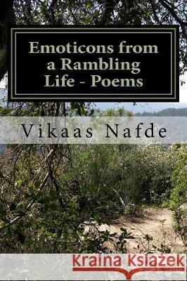 Emoticons of a Rambling Life - Poems Vikaas Nafde 9781541065253 Createspace Independent Publishing Platform