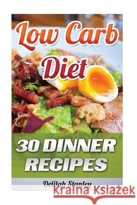 Low Carb Diet: 30 Dinner Recipes Delilah Stanley 9781541067257 Createspace Independent Publishing Platform