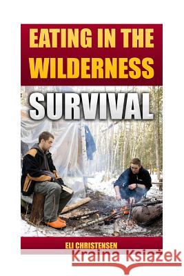 Survival: Eating In The Wilderness Christensen, Eli 9781541068476