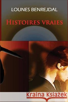 Histoires vraies Benrejdal, Lounes 9781541068537 Createspace Independent Publishing Platform