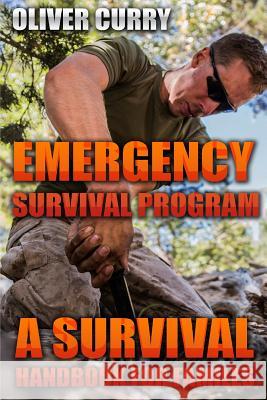 Emergency Survival Program: A Survival Handbook For Familes Curry, Oliver 9781541068650 Createspace Independent Publishing Platform