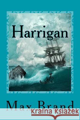 Harrigan Max Brand 9781541069244 Createspace Independent Publishing Platform