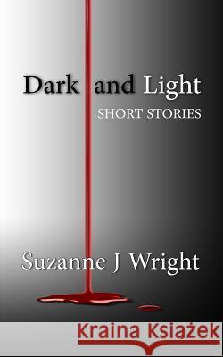 Dark and Light Suzanne J. Wright 9781541069305 Createspace Independent Publishing Platform