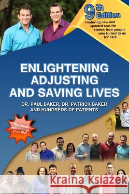 9th Edition Enlightening, Adjusting and Saving Lives: Over 20 years of real-life stories from people who turned to us for chiropractic care Baker, Patrick 9781541070356 Createspace Independent Publishing Platform