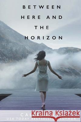 Between Here and the Horizon Callie Hart 9781541070875