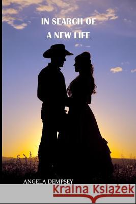 In Search Of A New Life: A story of faith, hope and finding a new life Dempsey, Angela M. 9781541071377