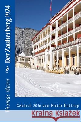 Der Zauberberg 1924: Gek?rzt 2016 von Dieter Hattrup Dieter Hattrup Thomas Mann 9781541071889 Createspace Independent Publishing Platform