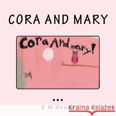 Cora and Mary E. M. Stone E. M. Stone 9781541071926 Createspace Independent Publishing Platform
