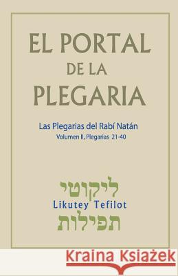 El Portal de la Plegaria. Vol. II: Likutey Tefilot - Las plegarias del Rabí Natán de Breslov Greenbaum, Avraham 9781541073142 Createspace Independent Publishing Platform