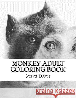 Monkey Adult Coloring Book: Realistic Animal Coloring Book for Grown-ups Davis, Steve 9781541073319