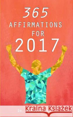365 Affirmations for 2017 Dr Patrick Roy 9781541074378 Createspace Independent Publishing Platform