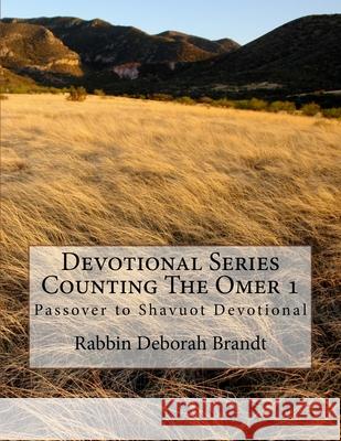 Devotional Series Counting The Omer: Devotional Series Counting The Omer Brandt, Rabbin Deborah 9781541075177 Createspace Independent Publishing Platform