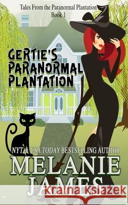 Gertie's Paranormal Plantation Melanie James 9781541075771
