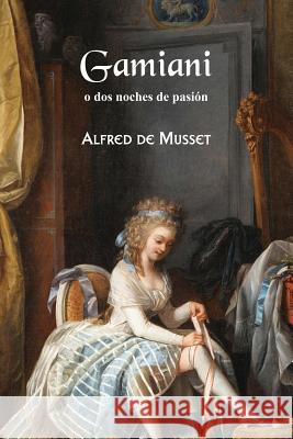 Gamiani o dos noches de pasión de Musset, Alfred 9781541077164 Createspace Independent Publishing Platform