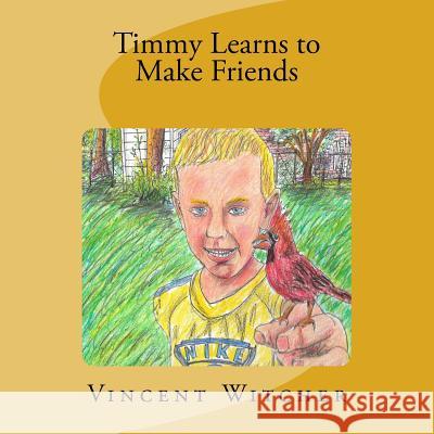 Timmy Learns to Make Friends MR Vincent a. Witcher 9781541077393 Createspace Independent Publishing Platform