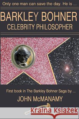 Barkley Bohner, Celebrity Philosopher John McManamy 9781541078444 Createspace Independent Publishing Platform