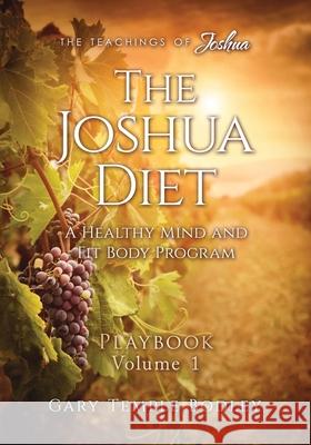 The Joshua Diet Playbook Volume 1 Gary Temple Bodley 9781541078666