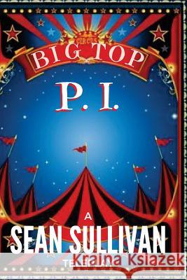 Big Top P.I. Sean Sullivan 9781541079113 Createspace Independent Publishing Platform