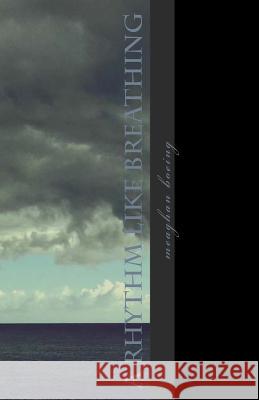 A rhythm like breathing: poetry from 2011-2016 Boeing, Meaghan 9781541081314