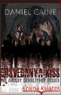 The Dosvedanya Kiss - Part One Daniel Caine 9781541082007 Createspace Independent Publishing Platform