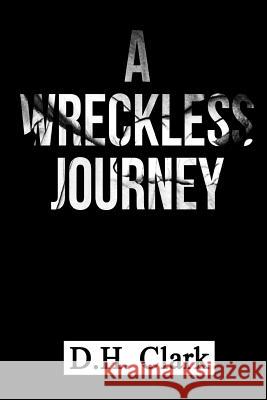 A Wreckless Journey D. H. Clark J. D. Stewart 9781541083493