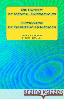 Dictionary of Medical Emergencies / Diccionario de Emergencias Medicas: English - Spanish Ingles - Espanol Edita Ciglenecki 9781541084193 Createspace Independent Publishing Platform