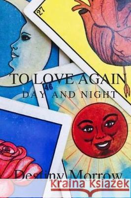 To Love Again: Day and Night Destiny Brianna Morrow 9781541084452 Createspace Independent Publishing Platform