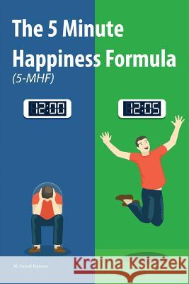 The 5 Minute Happiness Formula (5-MHF): Become happy right now Radwan, M. Farouk 9781541085985