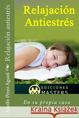 Relajación Antiestrés: En Su Propia Casa Perez Agusti, Adolfo 9781541086289 Createspace Independent Publishing Platform