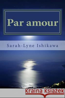 Par Amour Sarah-Lyne Ishikawa 9781541086715 Createspace Independent Publishing Platform