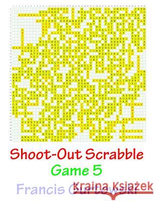 Shoot-Out Scrabble Game 5 MR Francis Gurtowski 9781541087002 Createspace Independent Publishing Platform