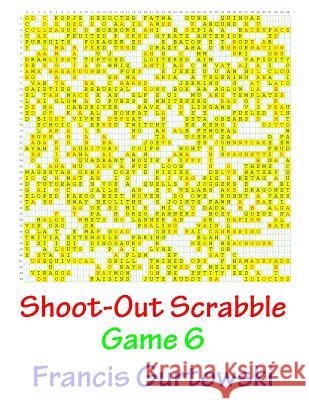 Shoot-Out Scrabble Game 6 MR Francis Gurtowski 9781541087064 Createspace Independent Publishing Platform