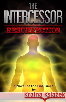 The Intercessor IV: Resurrection Thomas A. Osman 9781541088160 Createspace Independent Publishing Platform