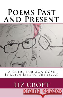 Poems Past and Present: A Guide for AQA GCSE English Literature (8702) Croft, Liz 9781541088788 Createspace Independent Publishing Platform