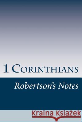 1 Corinthians: Robertson's Notes John Robertson 9781541090675 Createspace Independent Publishing Platform